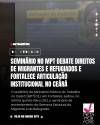 Seminário no MPT debate direitos de migrantes e refugiados e fortalece articulação institucional no Ceará